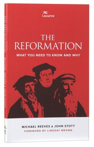 The Reformation: What You Need to Know and Why The Reformation: What You Need to Know and Why
