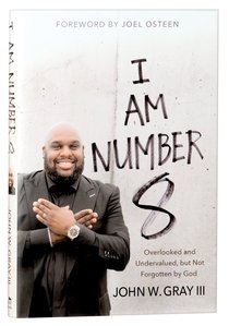 I Am Number 8: Overlooked and Undervalued, But Not Forgotten By God I Am Number 8: Overlooked and Undervalued, But Not Forgotten By God
