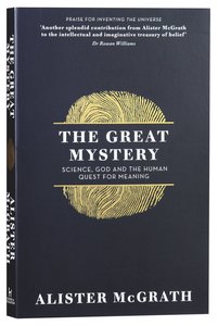 The Great Mystery: Science, God and the Human Quest For Meaning The Great Mystery: Science, God and the Human Quest For Meaning