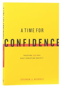 A Time For Confidence: Trusting God in a Post-Christian Society A Time For Confidence: Trusting God in a Post-Christian Society