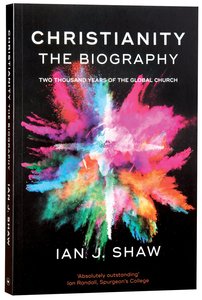 Christianity: The Biography - 2000 Years of Global History Christianity: The Biography - 2000 Years of Global History