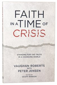 Faith in a Time of Crisis: Standing For the Truth in a Changing World Faith in a Time of Crisis: Standing For the Truth in a Changing World