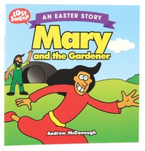 Easter Story: Mary and the Gardener (Lost Sheep Series) Easter Story: Mary and the Gardener (Lost Sheep Series)