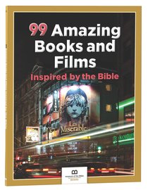 99 Amazing Books and Films Inspired By the Bible (99 Series, Museum Of The Bible) 99 Amazing Books and Films Inspired By the Bible (99 Series, Museum Of The Bible)