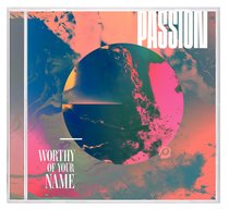 2017 Passion: Worthy of Your Name 2017 Passion: Worthy of Your Name