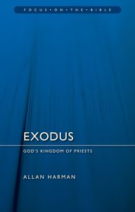 Exodus: Gods Kingdom of Priests (Focus On The Bible Commentary Series) Exodus: Gods Kingdom of Priests (Focus On The Bible Commentary Series)