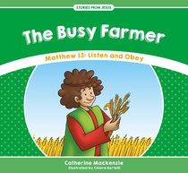 Busy Farmer, The: Matthew 13: Listen and Obey (Stories From Jesus Series) Busy Farmer, The: Matthew 13: Listen and Obey (Stories From Jesus Series)