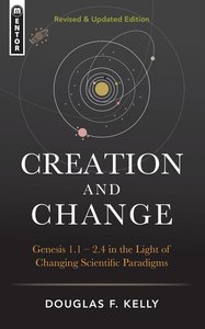 Creation and Change: Genesis 1-2:4 in the Light of Changing Scientific Paradigms Creation and Change: Genesis 1-2:4 in the Light of Changing Scientific Paradigms