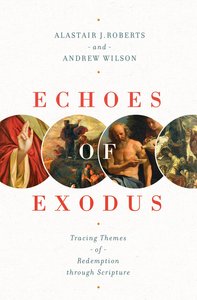 Echoes of Exodus: Tracing Themes of Redemption Through Scripture Echoes of Exodus: Tracing Themes of Redemption Through Scripture