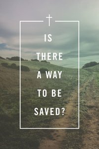 Is There a Way to Be Saved? ESV (Pack Of 25) Is There a Way to Be Saved? ESV (Pack Of 25)