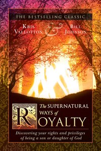 The Supernatural Ways of Royalty: Discovering Your Rights and Privileges of Being a Son Or Daughter of God The Supernatural Ways of Royalty: Discovering Your Rights and Privileges of Being a Son Or Daughter of God