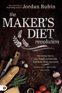 The Makers Diet Revolution: The 10 Day Diet to Lose Weight and Detoxify Your Body, Mind and Spirit The Makers Diet Revolution: The 10 Day Diet to Lose Weight and Detoxify Your Body, Mind and Spirit