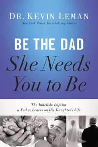 Be the Dad She Needs You to Be (Unabridged, 8 Cds) Be the Dad She Needs You to Be (Unabridged, 8 Cds)