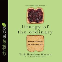 Liturgy of the Ordinary: Sacred Practices in Everyday Life (Unabridged, 4 Cds) Liturgy of the Ordinary: Sacred Practices in Everyday Life (Unabridged, 4 Cds)
