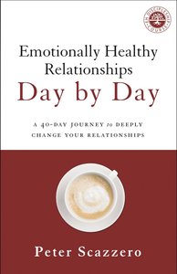 Emotionally Healthy Relationships Day By Day: A 40-Day Journey to Deeply Change Your Relationships Emotionally Healthy Relationships Day By Day: A 40-Day Journey to Deeply Change Your Relationships
