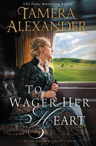 To Wager Her Heart (#03 in A Belle Meade Plantation Series) To Wager Her Heart (#03 in A Belle Meade Plantation Series)