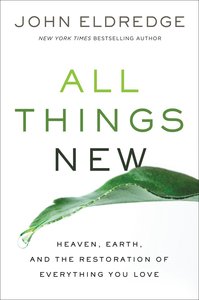 All Things New: A Revolutionary Look At Heaven and the Coming Kingdom (Study Guide) All Things New: A Revolutionary Look At Heaven and the Coming Kingdom (Study Guide)