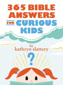 365 Bible Answers For Curious Kids 365 Bible Answers For Curious Kids