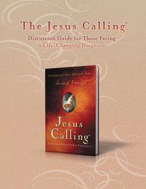 The Jesus Calling Discussion Guide For Those Facing a Life-Changing Diagnosis The Jesus Calling Discussion Guide For Those Facing a Life-Changing Diagnosis