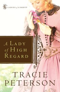 A Lady of High Regard (#01 in Ladies Of Liberty Series) A Lady of High Regard (#01 in Ladies Of Liberty Series)