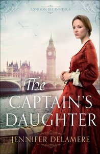The Captains Daughter (#01 in London Beginnings Series) The Captains Daughter (#01 in London Beginnings Series)