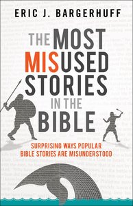 The Most Misused Stories in the Bible The Most Misused Stories in the Bible