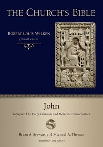 John: Interpreted By Early Christian and Medieval Commentators (Churchs Bible, The Series) John: Interpreted By Early Christian and Medieval Commentators (Churchs Bible, The Series)