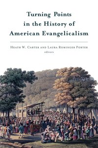 Turning Points in the History of American Evangelicalism Turning Points in the History of American Evangelicalism