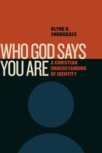 Who God Says You Are: A Christian Understanding of Identity Who God Says You Are: A Christian Understanding of Identity