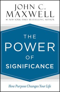 The Power of Significance: How Purpose Changes Your Life The Power of Significance: How Purpose Changes Your Life