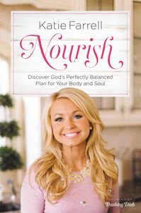 Nourish: Discover Gods Perfectly Balanced Plan For Your Body and Soul Nourish: Discover Gods Perfectly Balanced Plan For Your Body and Soul
