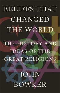 Beliefs That Changed the World: The History and Ideas of the Great Religions Beliefs That Changed the World: The History and Ideas of the Great Religions