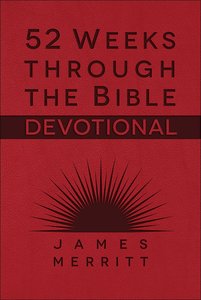 52 Weeks Through the Bible Devotional: Fall in Love With the Book That Changed Everything 52 Weeks Through the Bible Devotional: Fall in Love With the Book That Changed Everything