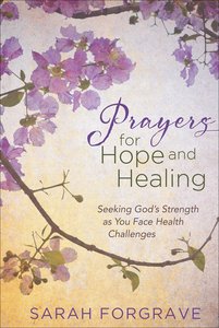 Prayers For Hope and Healing: Seeking Gods Strength as You Face Health Challenges Prayers For Hope and Healing: Seeking Gods Strength as You Face Health Challenges