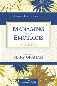 Managing Your Emotions (Women Of Faith Bible Study Series) Managing Your Emotions (Women Of Faith Bible Study Series)