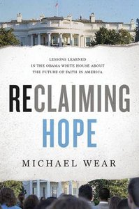 Reclaiming Hope: Lessons Learned in the Obama White House and the Future of Faith in America Reclaiming Hope: Lessons Learned in the Obama White House and the Future of Faith in America