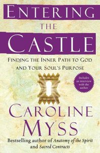 Entering the Castle: Finding the Inner Path to God and Your Souls Purpose Entering the Castle: Finding the Inner Path to God and Your Souls Purpose