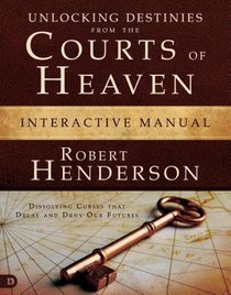 Unlocking Destinies From the Courts of Heaven (Interactive Manual) (#01 in Official Courts Of Heaven Series) Unlocking Destinies From the Courts of Heaven (Interactive Manual) (#01 in Official Courts Of Heaven Series)