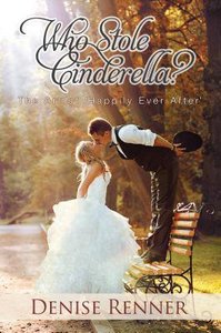 Who Stole Cinderella?: The Art of Happily Ever After Who Stole Cinderella?: The Art of Happily Ever After