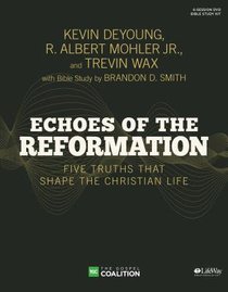 Echoes of the Reformation: Five Truths That Shape the Christian Life (Leader Kit) Echoes of the Reformation: Five Truths That Shape the Christian Life (Leader Kit)