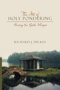 The Art of Holy Pondering: Hearing the Gentle Whisper The Art of Holy Pondering: Hearing the Gentle Whisper