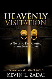 Heavenly Visitation: A Guide to Participating in the Supernatural Heavenly Visitation: A Guide to Participating in the Supernatural