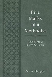Five Marks of a Methodist: The Fruit of a Living Faith Five Marks of a Methodist: The Fruit of a Living Faith