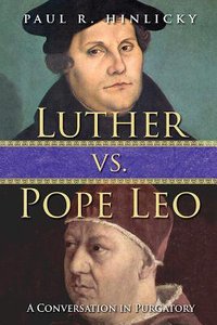 Luther Vs Pope Leo: A Conversation in Purgatory Luther Vs Pope Leo: A Conversation in Purgatory
