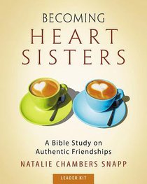 Becoming Heart Sisters: A Bible Study on Authentic Friendships (Leader Kit) Becoming Heart Sisters: A Bible Study on Authentic Friendships (Leader Kit)