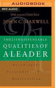 The 21 Indispensable Qualities of a Leader: Becoming the Person Others Will Want to Follow (Unabridged, 1 Mp3) The 21 Indispensable Qualities of a Leader: Becoming the Person Others Will Want to Follow (Unabridged, 1 Mp3)