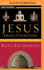 Jesus Among Other Gods: The Absolute Claims of the Christian Message (Abridged, Mp3) Jesus Among Other Gods: The Absolute Claims of the Christian Message (Abridged, Mp3)