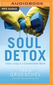 Soul Detox: Clean Living in a Contaminated World (Unabridged, Mp3) Soul Detox: Clean Living in a Contaminated World (Unabridged, Mp3)