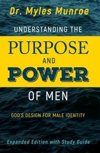Understanding the Purpose and Power of Men: Gods Design For Male Identity (Expanded Edition With Study Guide) Understanding the Purpose and Power of Men: Gods Design For Male Identity (Expanded Edition With Study Guide)