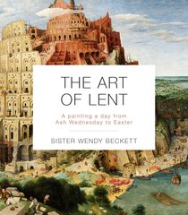 The Art of Lent: A Painting a Day From Ash Wednesday to Easter The Art of Lent: A Painting a Day From Ash Wednesday to Easter